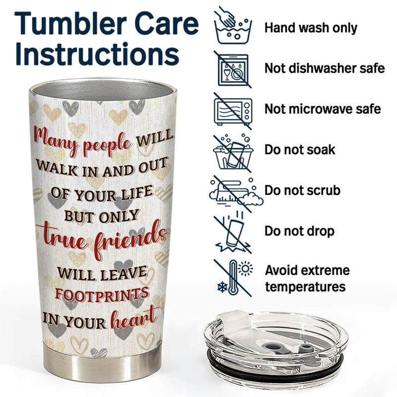 Only True Friends Will Leave Footprints In Your Heart - Gift For Best Friends - Personalized Custom Tumbler