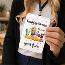 Teacher,Confident,Back To School,Vector - Teacher Happy To See Your Face - Personalized Badge Holder