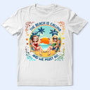 Gift For Yourself, Gift For Women, Gift For Bestie, Beach, Summer, Happy - The Beach Is Calling Now - Personalized T Shirt