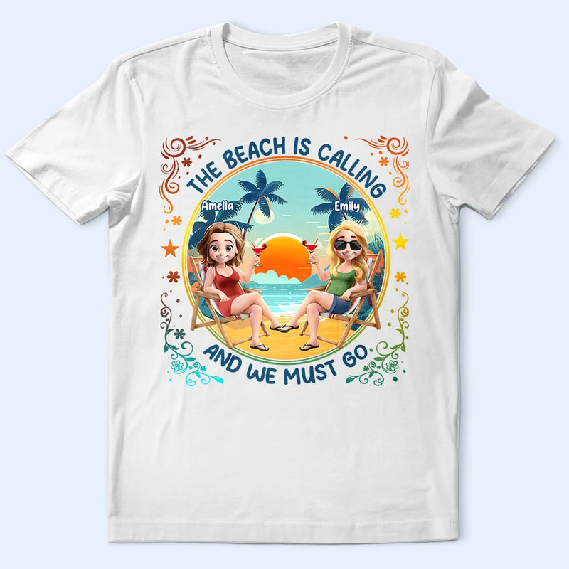 Gift For Yourself, Gift For Women, Gift For Bestie, Beach, Summer, Happy - The Beach Is Calling Now - Personalized T Shirt
