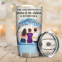 Gift For Women,Gift For Mother,Single Mom,Mom - Daughters (Adult),Mom - Daughters (Young),Mom - Sons,Mom - Children,Love - The Love Between A Mother & Her Daughters Sons - Personalized Tumbler