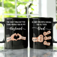 Gift For Father,Gift For Husband - The Only Thing Better Than Having You As My Husband - Personalized Black Mug