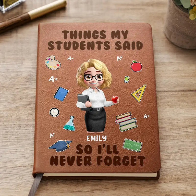 Teacher, Happy - Things My Students Said - Personalized Leather Journal