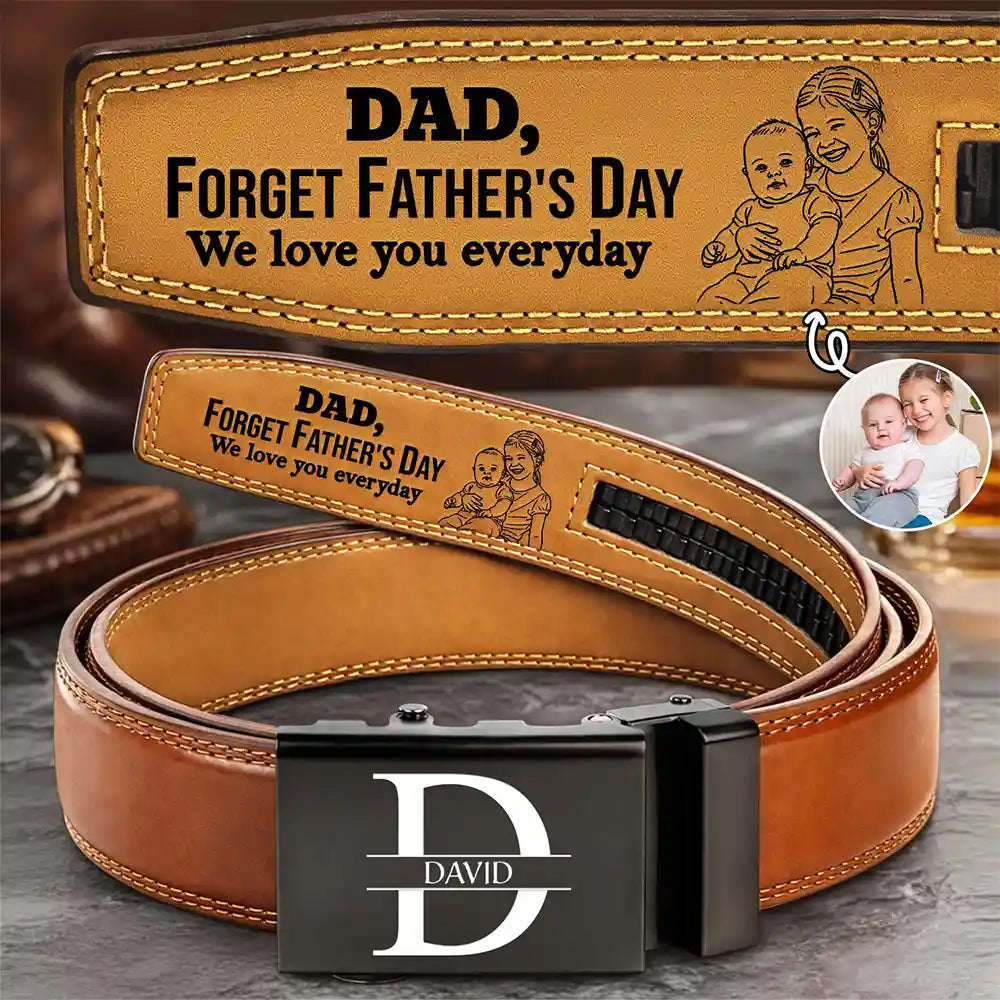 Gift For Father,Gift For Grandpa,Happy,Custom Photo - Custom Photo Outline Sketch Forget Father's Day We Love You Everyday - Personalized Leather Belt With Engraved Buckle