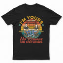 I‘m Yours No Returns Or Refunds - Anniversary, Birthday Gift For Spouse, Lover, Husband, Wife, Boyfriend, Girlfriend, Couple - Personalized Custom T Shirt