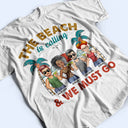 The Beach Is Calling And We Must Go - Vacation, Anniversary, Birthday Gift For Besties, Best Friends - Personalized Custom T Shirt
