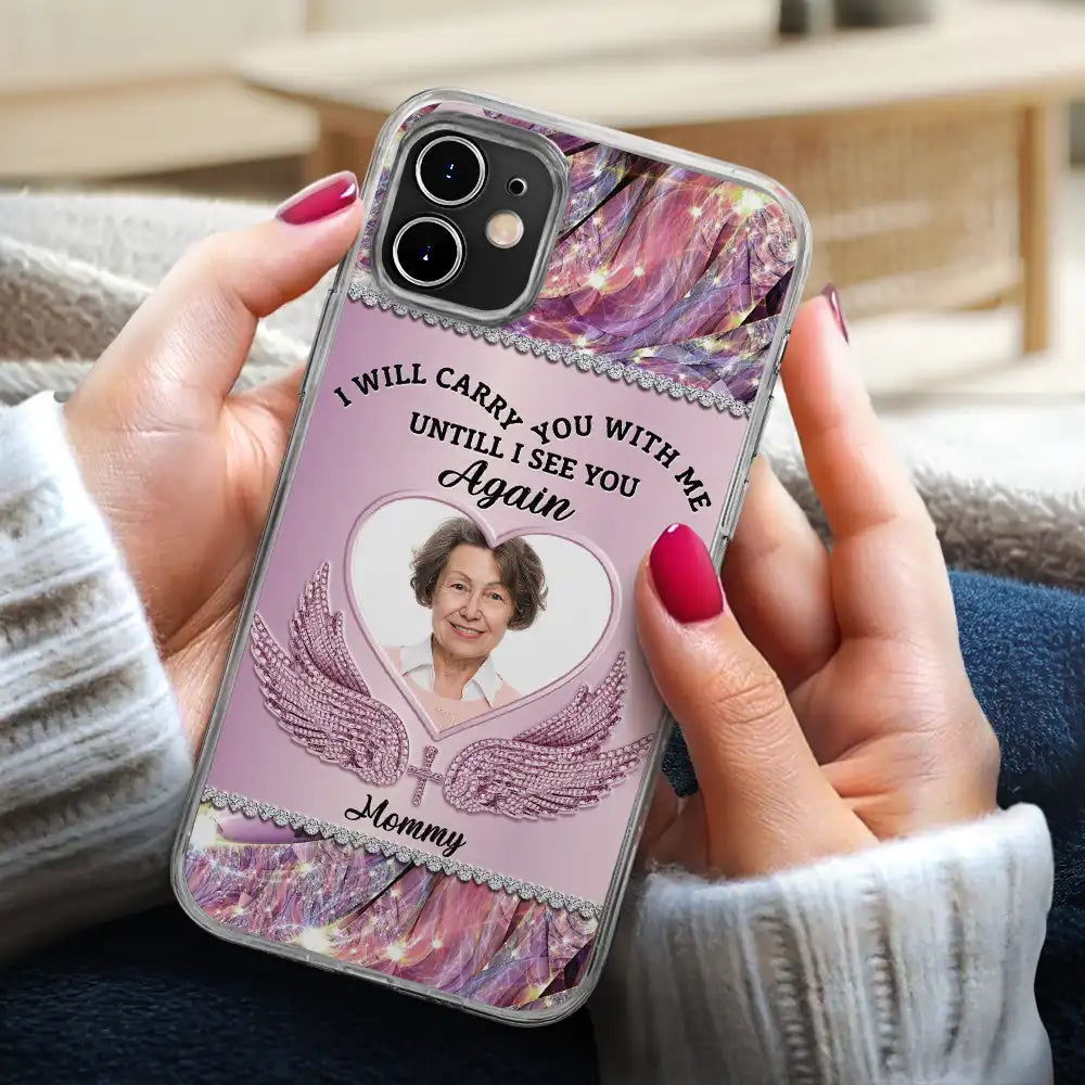 Family, Memorial - Custom Photo I Will Always Carry You With Me - Personalized Clear Phone Case