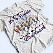 Apparently We're Trouble When We Are Together Best Friends - Bestie BFF Gift - Personalized Custom T Shirt