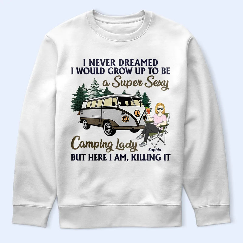 Never Dreamed I'd Grow Up To Be A Super Sexy Camping Lady - Gift For Camping Lovers - Personalized Custom T Shirt