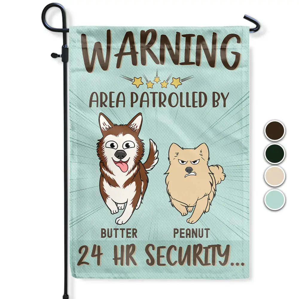 Dog Lovers,Dog Mom,Dog Dad - Warning Area Patrolled By 24 Hr Security Funny Go Toward Dogs - Personalized Flag