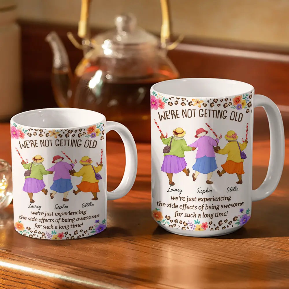Gift For Bestie,Old Besties, Top Market, Humorous, Vector - We Are Not Getting Old - Personalized White Edge-to-Edge Mug