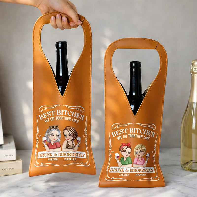 Gift For Bestie,Old Best friends,Funny - We Go Together Like Drunk And Disorderly - Personalized Leather Wine Bag