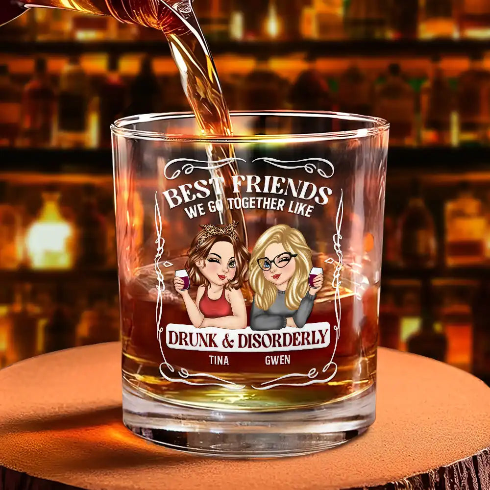 Gift For Bestie,Gift For Sisters,Funny,Gift For Women - We Go Together Like Drunk And Disorderly - Personalized Whiskey Glass