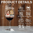 Gift For Bestie,Gift For Sisters,Happy - We Go Together Like Drunk And Disorderly - Personalized Wine Glass