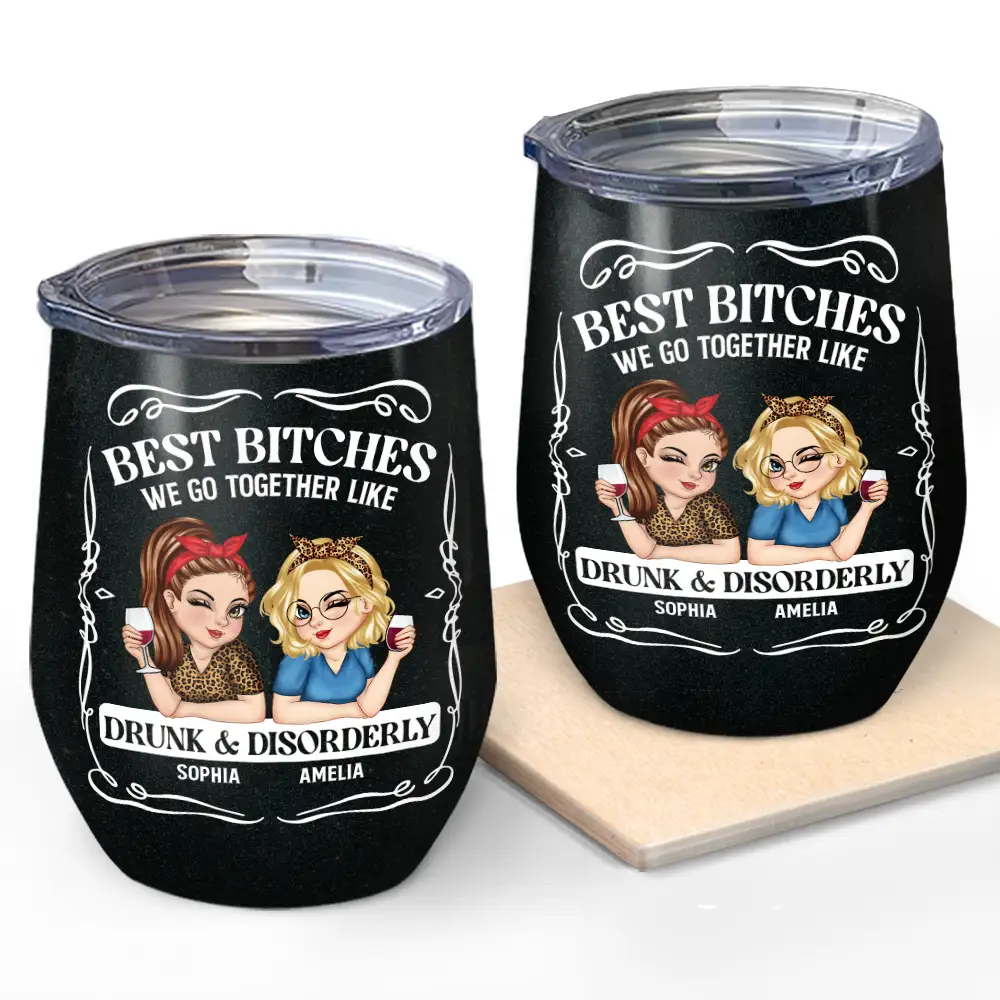 Gift For Bestie,Gift For Sisters,Funny,Gift For Women - We Go Together Like Drunk And Disorderly - Personalized Wine Tumbler