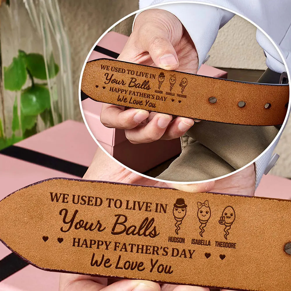 Gift For Father,Dad,Children - We Used To Live In Your Balls - Personalized Engraved Leather Belt
