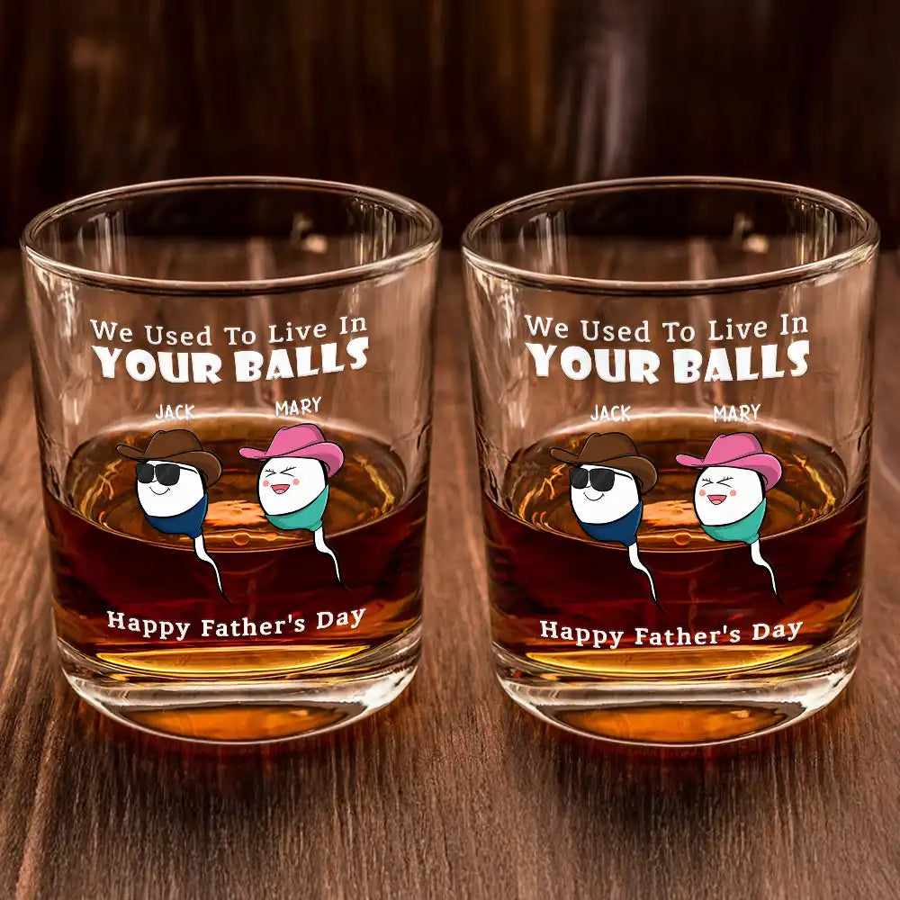 Gift For Father,Dad,Children - We Used To Live In Your Balls - Personalized Whiskey Glass