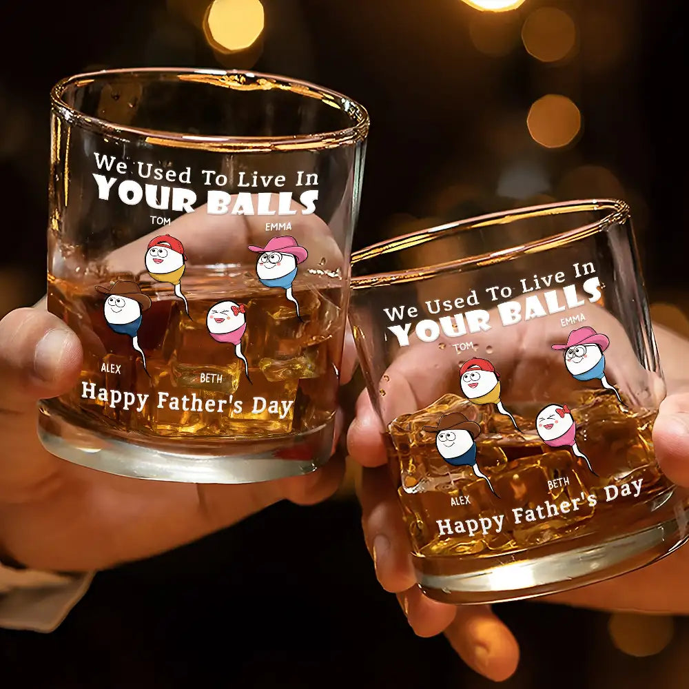 Gift For Father,Dad,Children - We Used To Live In Your Balls - Personalized Whiskey Glass
