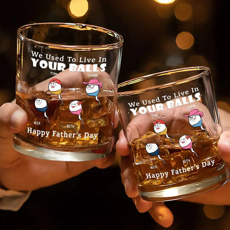 Gift For Father,Dad,Children - We Used To Live In Your Balls - Personalized Whiskey Glass