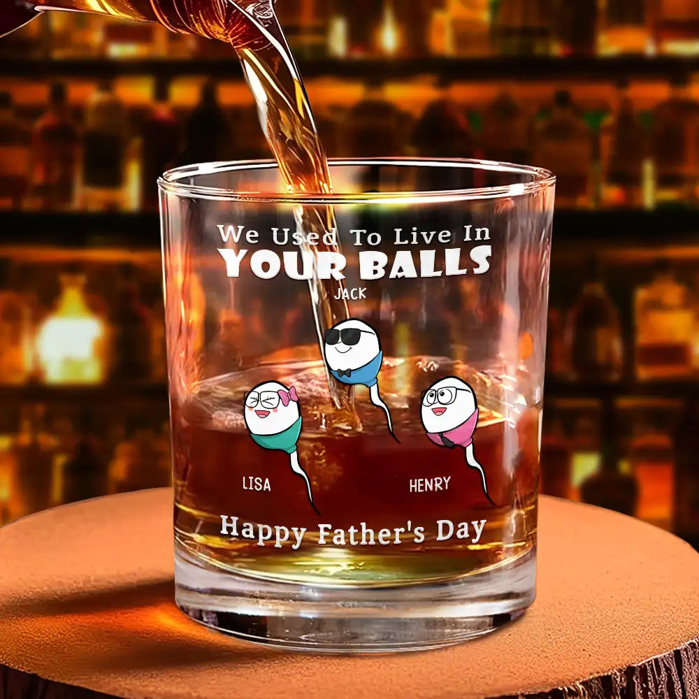 Gift For Father,Dad,Children - We Used To Live In Your Balls - Personalized Whiskey Glass