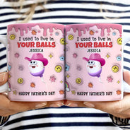 Funny,Gift For Father,Gift For Husband - We Used To Lived In Your Balls Dad - 3D Inflated Effect Printed Mug, Personalized White Edge-to-Edge Mug