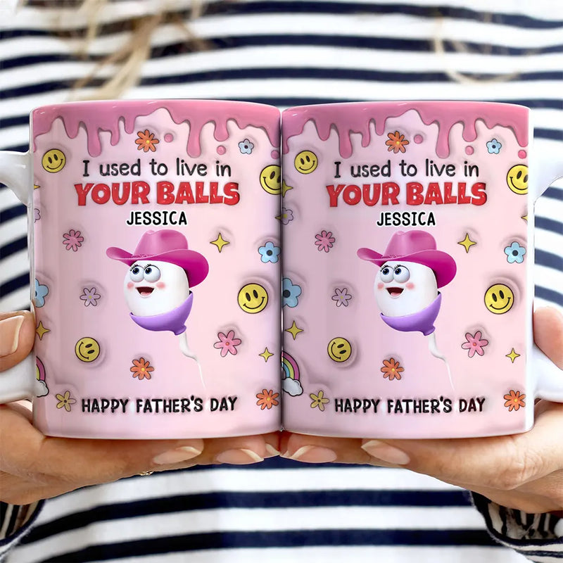 Funny,Gift For Father,Gift For Husband - We Used To Lived In Your Balls Dad - 3D Inflated Effect Printed Mug, Personalized White Edge-to-Edge Mug