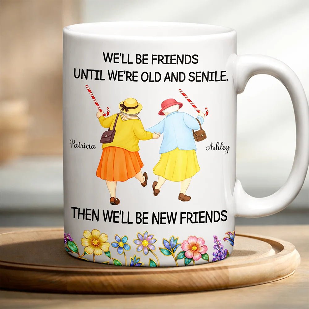 We'll Be Friends Until We’re Old And Senile - Personalized White Edge-to-Edge Mug