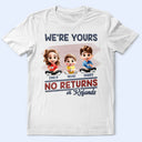 Funny, Parents, Gift For Grandparents, Gift For Mother, Gift For Father, Gift For Grandma, Gift For Grandpa - We're Yours No Returns Or Refunds Parents - Personalized T Shirt