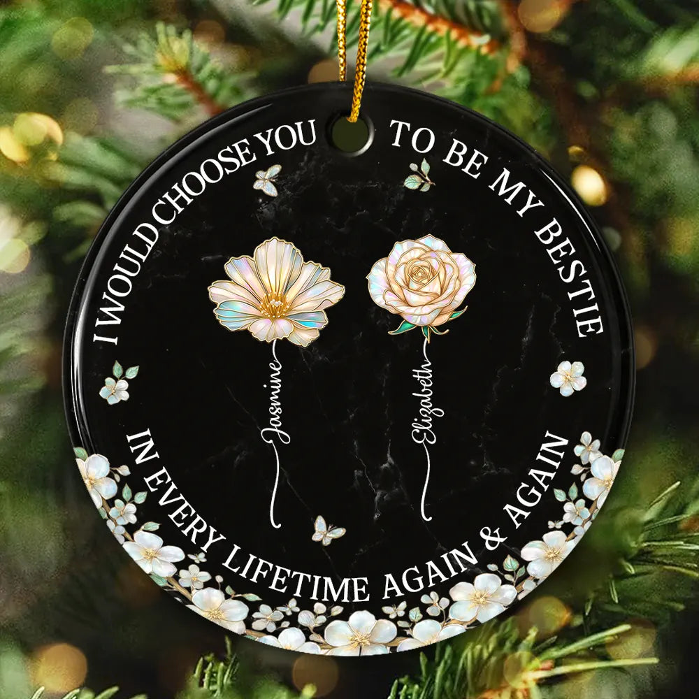 I Would Choose You To Be My Besties Sisters Birth Flower Nacre Effect - Personalized Circle Ceramic Ornament