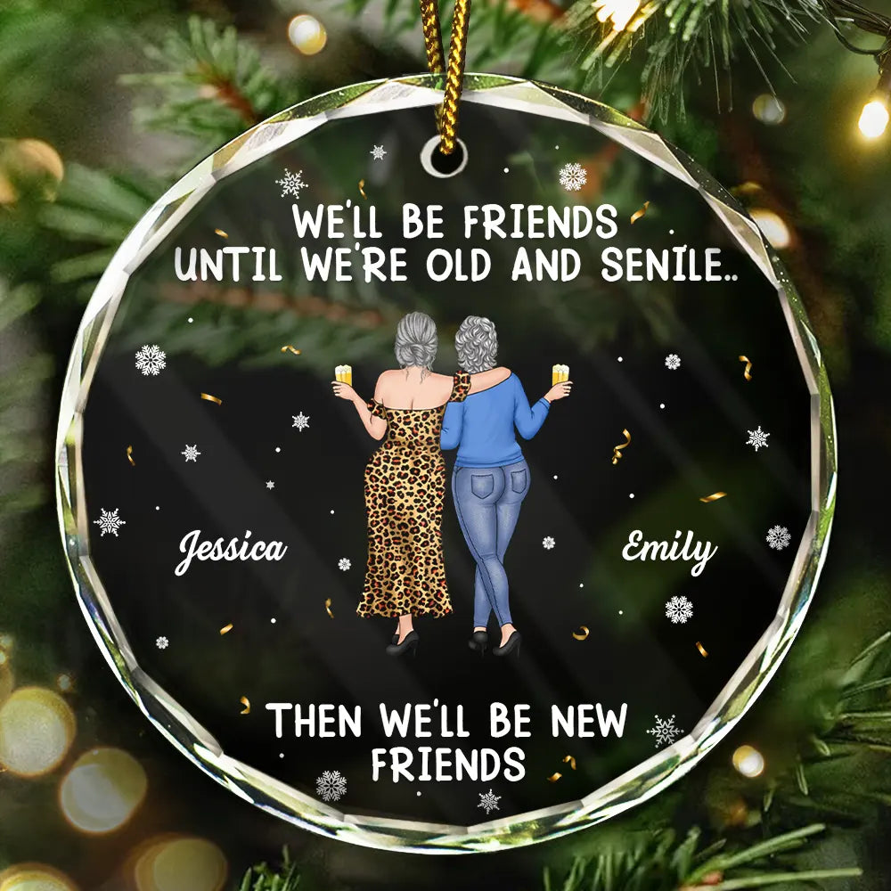 We Will Be Friends Until We Are Old And Senile - Personalized Circle Glass Ornament