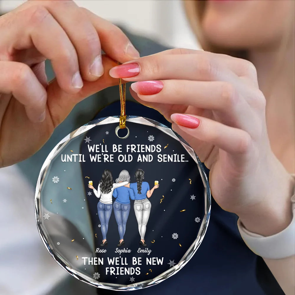 Gift For Bestie,Christmas,Happy,Old Best friends - We Will Be Friends Until We Are Old And Senile - Personalized Circle Glass Ornament
