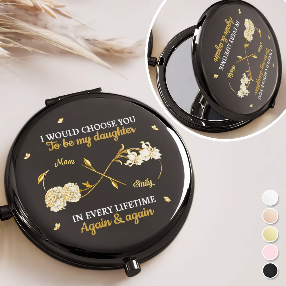 Birth Month Flowers I Would Choose You To Be My Daughter - Personalized Compact Mirror