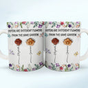 Happy,Gift For Sisters,Gift For Women,Gift For Sibling - Sisters Are Different Flowers From The Same Garden Birth Flowers - 3D Inflated Effect Printed Mug, Personalized White Edge-to-Edge Mug