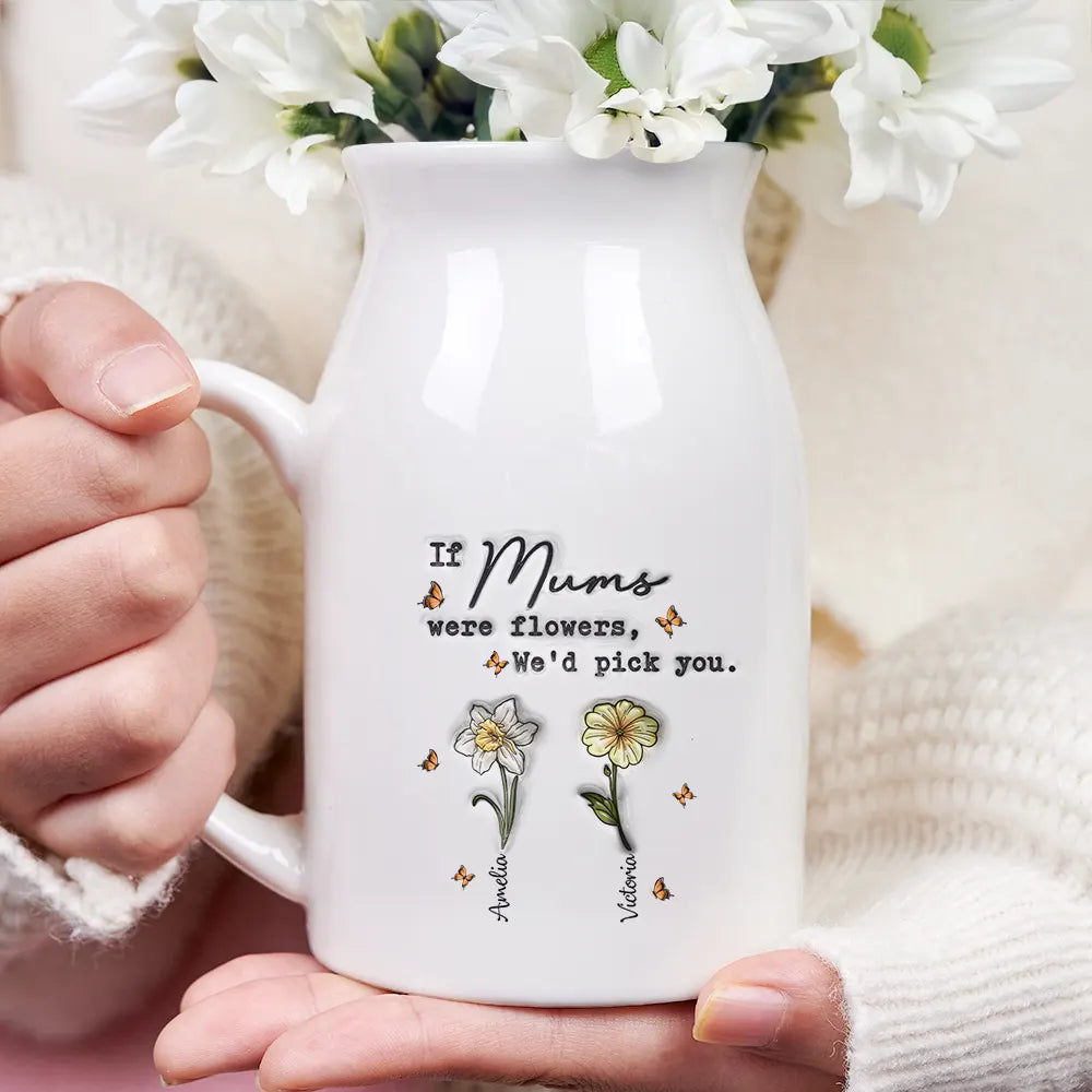 If Nanas Were Flowers I'd Pick You Mom Grandma - 3D Inflated Effect Printed Vase, Personalized Ceramic Flower Vase