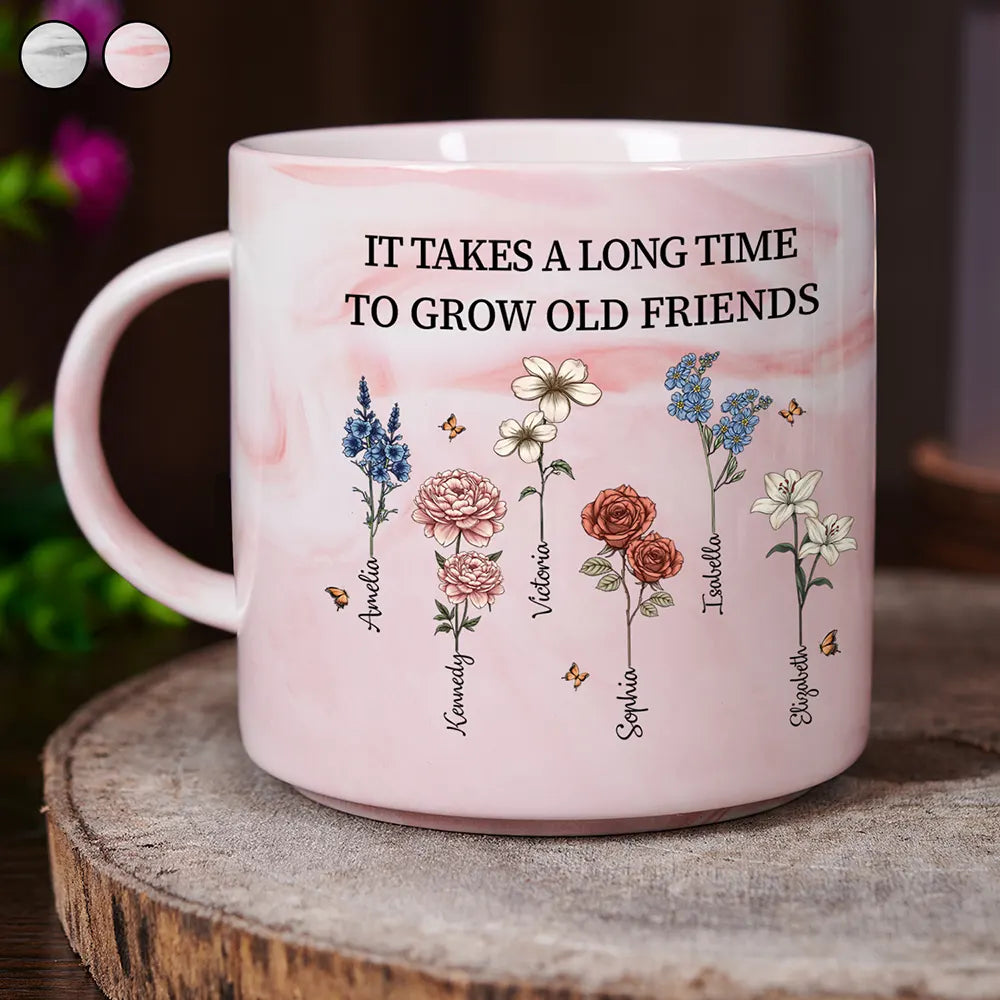 Old Best friends, Gift For Bestie, Gifts For Colleagues - It Takes A Long Time To Grow Old Friends Birth Flowers - Personalized Marble Mug
