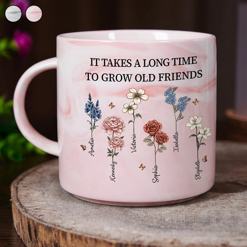 Old Best friends, Gift For Bestie, Gifts For Colleagues - It Takes A Long Time To Grow Old Friends Birth Flowers - Personalized Marble Mug
