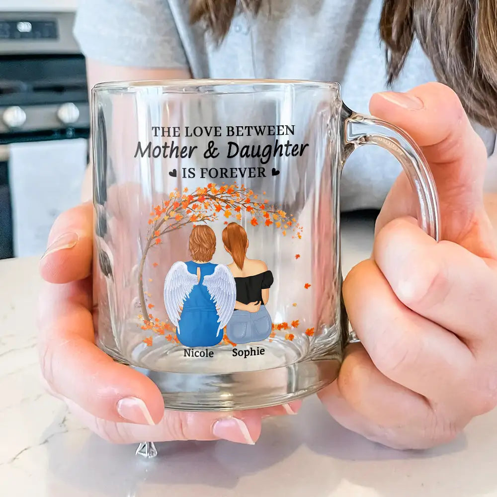 Love,Mom - Daughters (Adult),Gift For Mother,Gift For Daughter - The Love Between Mother & Daughters Is Forever - Personalized Glass Mug