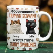 Cat Lovers,Pet Lovers,Cat Dad,Funny,Dog Lovers - Good Morning Human Servant Funny Cat - 3D Inflated Effect Printed Mug, Personalized White Edge-to-Edge Mug
