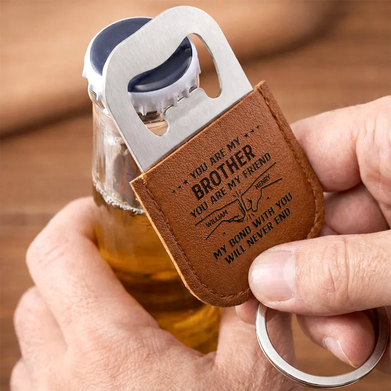 Gift For Brothers,Gift For Father,Gift For Men - You Are My Brother My Friend - Personalized Leather Bottle Opener Keychain