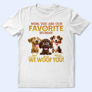 Pet Lovers,Pet Mom,Pet Dad,Happy,Dog Lovers,Dog Mom,Dog Dad - You Are My Favorite Human - Personalized T Shirt