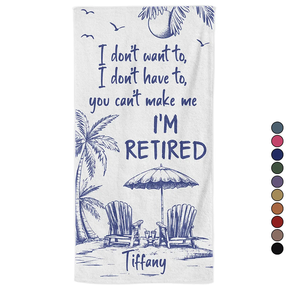 You Can't Make Me I'm Retired - Personalized Beach Towel