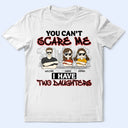Gift For Father,Dad,Daughters - You Can't Scare Me - Personalized T Shirt