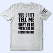 Top Market, Humorous, Gift For Grandpa, Custom Text - You Can't Tell Me What To Do - Personalized T Shirt