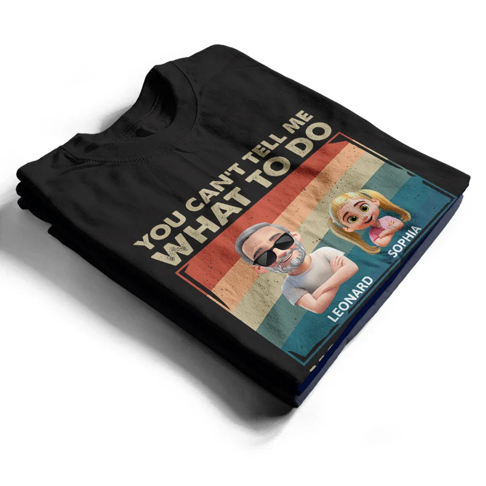 Funny, Gift For Husband, Gift For Grandpa, Gift For Father, Grandpa - Grandkids - You Can't Tell Me What To Do Funny Grandpa - Personalized T Shirt