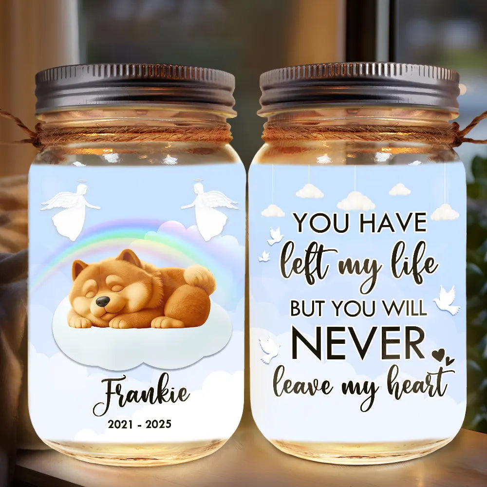 Dog Lovers,Dog Mom,Dog Dad,Memorial,Christmas,Sad - You Have Left My Life But You Will Never Leave My Heart - Personalized Mason Jar Light