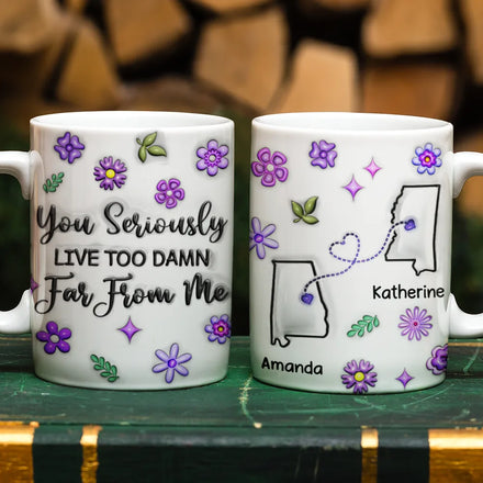 You Seriously Live Too Far From Me - 3D Inflated Effect Printed Mug, Personalized White Edge-to-Edge Mug