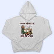 Funny Retirement I Thought I Retired - Gifts for Couples - Personalized Custom T Shirt