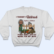 Funny Retirement I Thought I Retired - Gifts for Couples - Personalized Custom T Shirt