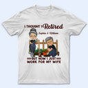 Funny Retirement I Thought I Retired - Gifts for Couples - Personalized Custom T Shirt